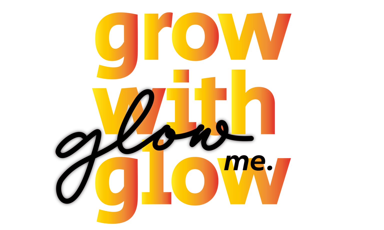 Glow me GROW WITH GLOW